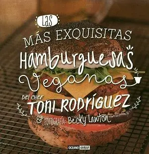 LAS MÁS EXQUISITAS HAMBURGUESAS VEGANAS : LAS RECETAS MÁS SANAS, ORIGINALES Y SABROSAS DE BURGUERS V