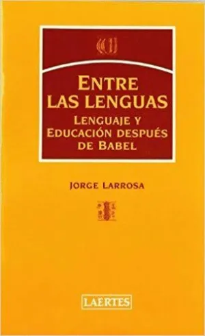 ENTRE LAS LENGUAS: LENGUAJE Y EDUCACIÓN DESPUÉS DE BABEL.