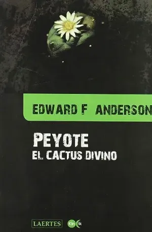 PEYOTE. EL CACTUS DIVINO.