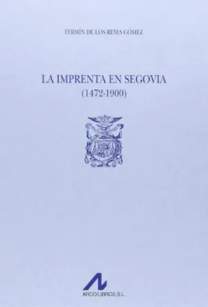 LA IMPRENTA EN SEGOVIA (1472-1900) (2 VOLS.)