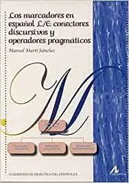 LOS MARCADORES EN ESPAÑOL L/E: CONECTORES DISCURSIVOS Y OPERADORES PRAGMÁTICOS