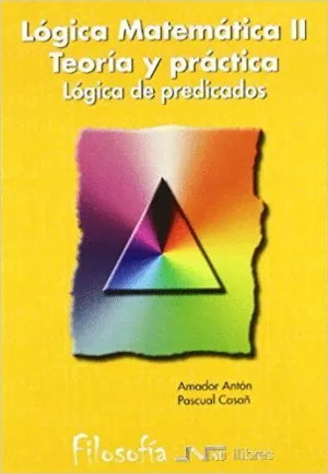 LOGICA MATEMATICA II. TEORIA Y PRACTICA: LÓGICA DE PREDICADOS