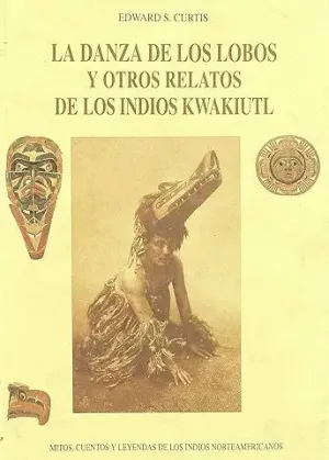 LA DANZA DE LOS LOBOS Y OTROS RELATOS DE LOS INDIOS KWAKIUTL