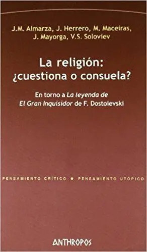 LA RELIGION: ¿CUESTIONA O CONSUELA?. EN TORNO A 'LA LEYENDA DE EL GRAN INQUISIDOR' DE F. DOSTOIEVSKI