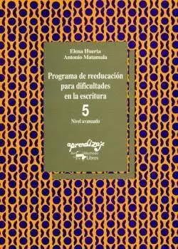 PROGRAMA DE REEDUCACION PARA DIFICULTADES EN ESCRITURA 5: NIVEL AVANZADO