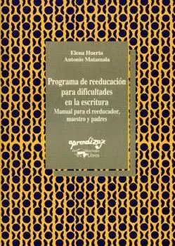 PROGRAMA DE REEDUCACION PARA DIFICULTADES EN LA ESCRITURA: MANUAL PARA EL REEDUCADOR, MAESTRO Y PADR