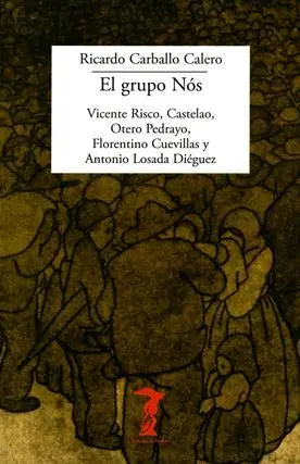 EL GRUPO NÓS: VICENTE RISCO, CASTELAO, OTERO PEDRAYO, FLORENTINO CUEVILLAS Y ANTONIO LOSADA DIÉGUEZ