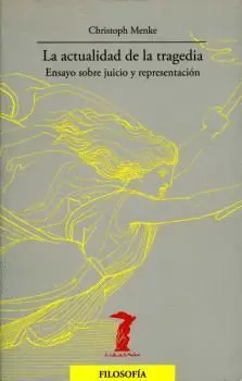 LA ACTUALIDAD DE LA TRAGEDIA: ENSAYO SOBRE JUICIO Y REPRESENTACIÓN