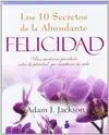 DIEZ SECRETOS DE LA ABUNDANTE FELICIDAD: UNA MODERNA PARABOLA SOBRE LA FELICIDAD QUE CAMBIARA TU VID