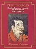 ZEN HILO ROJO: ILUMINACION, AMOR Y MUERTE DEL MAESTRO ZEN IKKYU SOJUN.