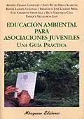 EDUCACION AMBIENTAL PARA ASOCIACIONES JUVENILES: UNA GUIA PRACTICA.