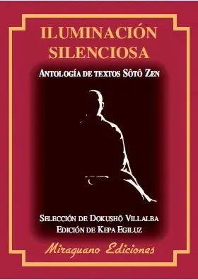 ILUMINACION SILENCIOSA: ANTOLOGIA DE TEXTOS SOTO ZEN