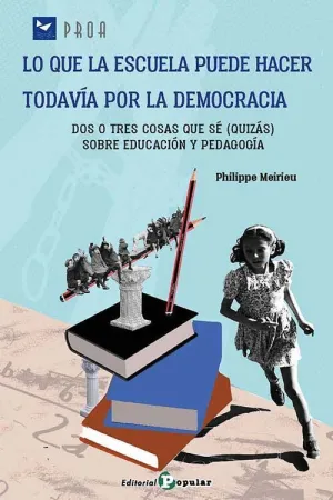 LO QUE LA ESCUELA PUEDE HACER TODAVÍA POR LA DEMOCRACIA. DOS O TRES COSAS QUE SÉ (QUIZÁS) SOBRE EDUC