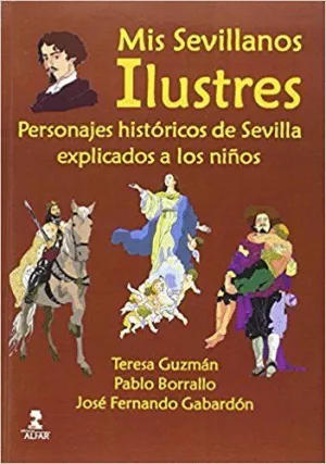 MIS SEVILLANOS ILUSTRES: PERSONAJES HISTORICOS DE SEVILLA EXPLICADOS A LOS NIÑOS