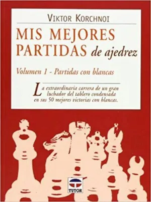 MIS MEJORES PARTIDAS AJEDREZ (VOL.1): PARTIDAS CON BLANCAS