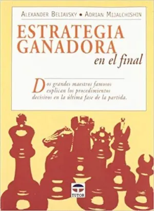 ESTRATEGIA GANADORA EN EL FINAL: DOS GRANDES MAESTROS FAMOSOS EXPLICAN LOS PROCEDIMIENTOS DECISIVOS