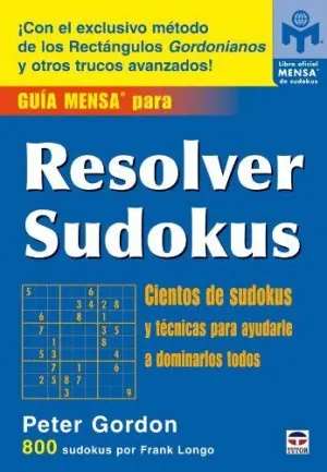 GUIA MENSA PARA RESOLVER SUDOKUS: CIENTOS DE SUDOKUS Y TECNICAS PARA AYUDARLE A DOMINARLOS TODOS