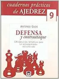 CUADERNOS PRACTICOS DE AJEDREZ 9: DEFENSA Y CONTRAATAQUE. 128 EJERCICIOS TEMATICOS PARA UN ENTRENAMI