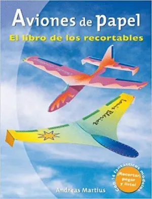 AVIONES DE PAPEL: EL LIBRO DE LOS RECORTABLES