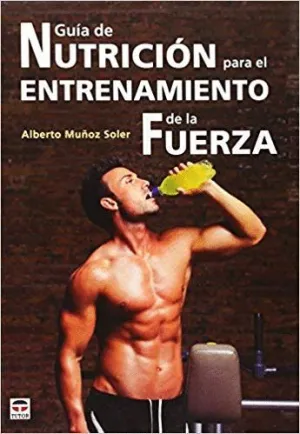 GUÍA DE NUTRICIÓN PARA EL ENTRENAMIENTO DE LA FUERZA