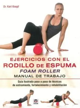 EJERCICIOS CON EL RODILLO DE ESPUMA FOAM ROLLER : <BR>