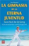 LA GIMNASIA DE LA ETERNA JUVENTUD: GUÍA FÁCIL DE QI GONG, EL ARTE DE DESARROLLAR NUESTRA ENERGÍA VIT