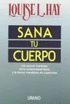 SANA TU CUERPO: LAS CAUSAS MENTALES DE LA ENFERMEDAD FÍSICA Y LA FORMA METAFÍSICA DE SUPERARLAS