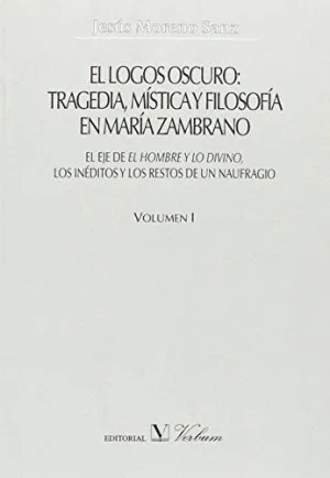 EL LOGOS OSCURO : TRAGEDIA MÍSTICA Y FILOSOFÍA EN MARÍA ZAMBRANO : EL EJE DE 