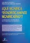 ¿QUÉ SIGNIFICA ESTADÍSTICAMENTE SIGNIFICATIVO?: LA FALACIA DEL CRITERIO DEL 5% EN LA INVESTIGACION