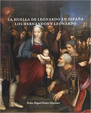 LA HUELLA DE LEONARDO EN ESPAÑA : LOS HERNANDOS Y LEONARDO