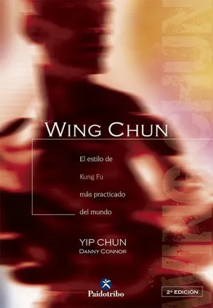 WING-CHUN : TÉCNICA Y FILOSOFÍA :(EL ESTILO DE KUNG FU MÁS PRACTICADO DEL MUNDO)