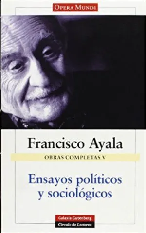 OBRAS COMPLETAS V. ENSAYOS POLÍTICOS Y SOCIOLÓGICOS: HOY YA ES AYER - ENSAYOS POLÍTICOS Y SOCIOLÓGIC