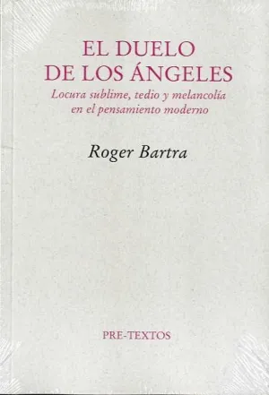 EL DUELO DE LOS ÁNGELES: LOCURA SUBLIME, TEDIO Y MELANCOLÍA EN EL PENSAMIENTO MODERNO