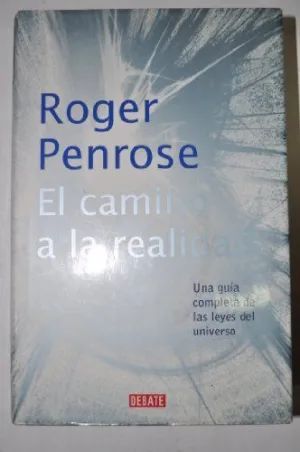 EL CAMINO A LA REALIDAD: UNA GUÍA COMPLETA DE LAS LEYES DEL UNIVERSO