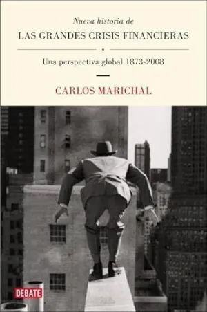 NUEVA HISTORIA DE LAS GRANDES CRISIS FINANCIERAS: UNA PERSPECTIVA GLOBAL 1873-2008