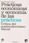 PRACTICAS ECONOMICAS Y ECONOMIA DE LAS PRACTICAS: CRÍTICA DE POSTMODERNISMO LIBERAL