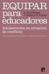 EQUIPAR PARA EDUCADORES: ADOLESCENTES EN SITUACIÓN DE CONFLICTO