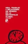 VIDA, TRABAJO Y RELACIONES DE GENERO EN LA METROPOLIS GLOBAL<BR>