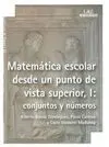 MATEMATICA ESCOLAR DESDE UN PUNTO DE VISTA SUPERIOR, I: CONJUNTOS Y NÚMEROS