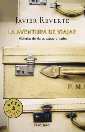 LA AVENTURA DE VIAJAR: HISTORIAS DE VIAJES EXTRAORDINARIOS