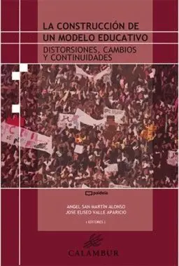 LA CONSTRUCCIÓN DE UN MODELO EDUCATIVO: DISTORSIONES, CAMBIOS Y CONTINUIDADES