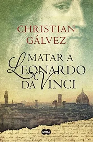 MATAR A LEONARDO DA VINCI (CRÓNICAS DEL RENACIMIENTO  1)