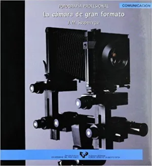 FOTOGRAFÍA PROFESIONAL: LA CÁMARA DE GRAN FORMATO