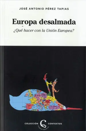 EUROPA DESALMADA ¿QUÉ HACER CON LA UNIÓN EUROPEA?