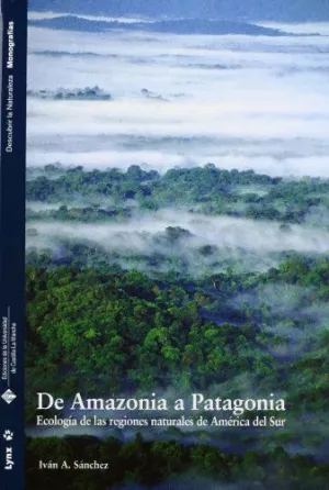 DE AMAZONIA A PATAGONIA : ECOLOGÍA DE LAS REGIONES NATURALES DE AMÉRICA DEL SUR