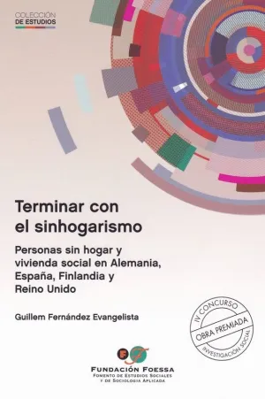 TERMINAR CON EL SINHOGARISMO: PERSONAS SIN HOGAR Y VIVIENDA SOCIAL EN ALEMANIA, ESPAÑA, FINLANDIA Y