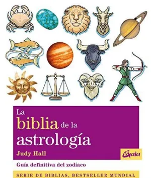 LA BIBLIA DE LA ASTROLOGÍA: GUÍA DEFINITIVA DEL ZODÍACO