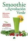 SMOOTHIE: LA REVOLUCION VERDE. 200 RECETAS SENCILLAS PARA UN SALTO RADICAL A LA SALUD NATURAL