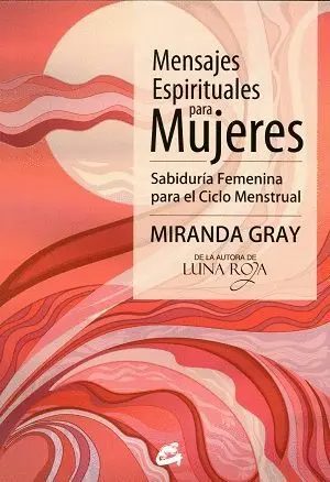 MENSAJES ESPIRITUALES PARA MUJERES : SABIDURÍA FEMENINA PARA EL CICLO MENSTRUAL