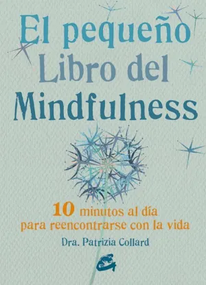 EL PEQUEÑO LIBRO DEL MINDFULNESS : 10 MINUTOS AL DÍA PARA REENCONTRARSE CON LA VIDA